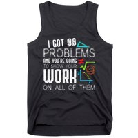 I Got 99 Problems Show Your Work Funny Tutor Math Teacher Tank Top