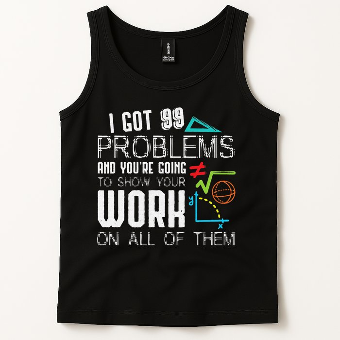 I Got 99 Problems Show Your Work Funny Tutor Math Teacher Tank Top