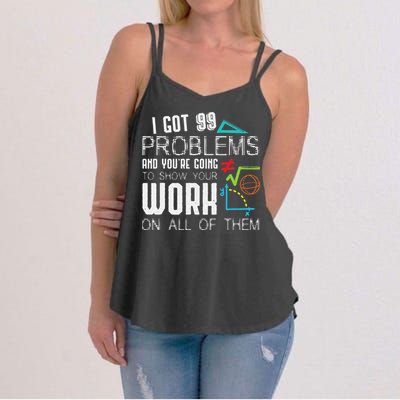 I Got 99 Problems Show Your Work Funny Tutor Math Teacher Women's Strappy Tank