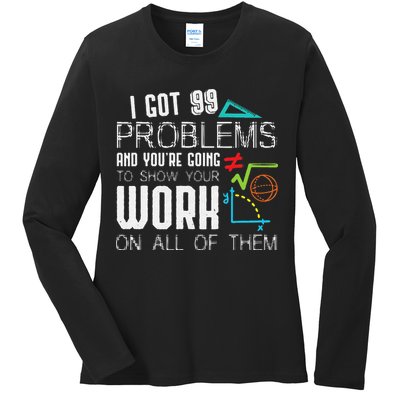 I Got 99 Problems Show Your Work Funny Tutor Math Teacher Ladies Long Sleeve Shirt