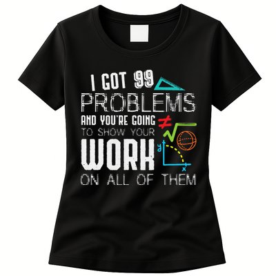 I Got 99 Problems Show Your Work Funny Tutor Math Teacher Womens T-Shirt