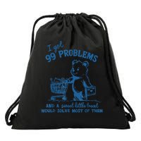 I Got 99 Problems and A Sweet Little Treat Would Solve Most of Them Drawstring Bag