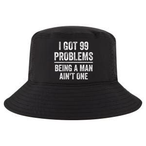 I Got 99 Problems But Being A Man AinT One Funny Problems Cool Comfort Performance Bucket Hat