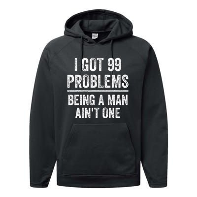 I Got 99 Problems But Being A Man AinT One Funny Problems Performance Fleece Hoodie