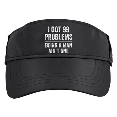 I Got 99 Problems But Being A Man AinT One Funny Problems Adult Drive Performance Visor