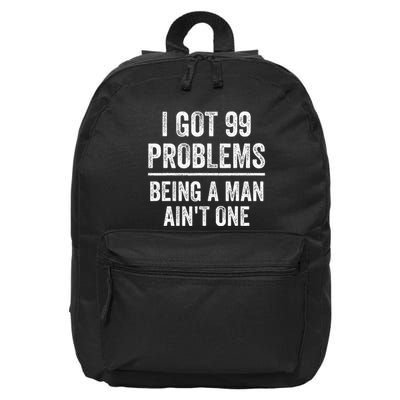 I Got 99 Problems But Being A Man AinT One Funny Problems 16 in Basic Backpack