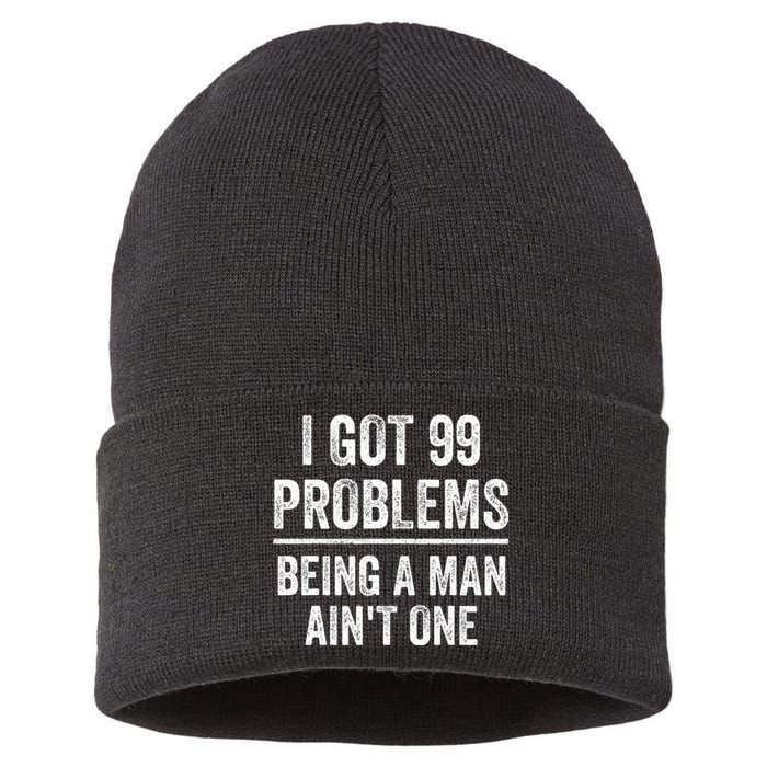 I Got 99 Problems But Being A Man AinT One Funny Problems Sustainable Knit Beanie