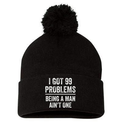 I Got 99 Problems But Being A Man AinT One Funny Problems Pom Pom 12in Knit Beanie