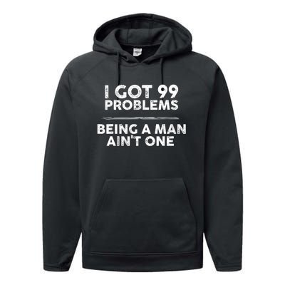 I Got 99 Problems But Being A Man Aint One Funny Problems Performance Fleece Hoodie