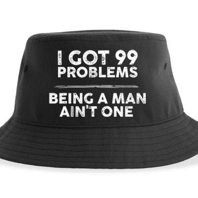 I Got 99 Problems But Being A Man Aint One Funny Problems Sustainable Bucket Hat