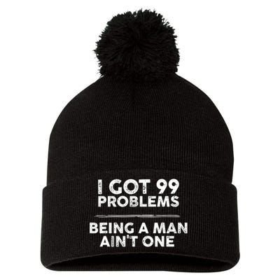 I Got 99 Problems But Being A Man Aint One Funny Problems Pom Pom 12in Knit Beanie