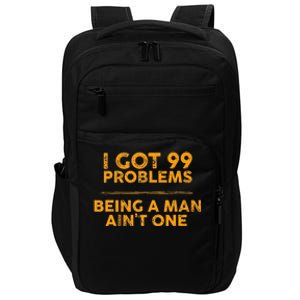 I Got 99 Problems But Being A Man Aint One Funny Problems Impact Tech Backpack