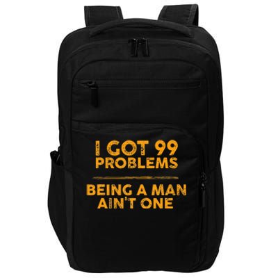 I Got 99 Problems But Being A Man Aint One Funny Problems Impact Tech Backpack