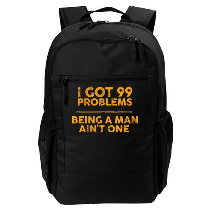 I Got 99 Problems But Being A Man Aint One Funny Problems Daily Commute Backpack