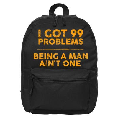 I Got 99 Problems But Being A Man Aint One Funny Problems 16 in Basic Backpack