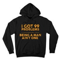 I Got 99 Problems But Being A Man Aint One Funny Problems Tall Hoodie