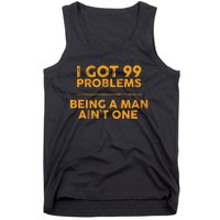 I Got 99 Problems But Being A Man Aint One Funny Problems Tank Top