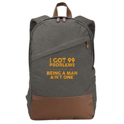 I Got 99 Problems But Being A Man Aint One Funny Problems Cotton Canvas Backpack