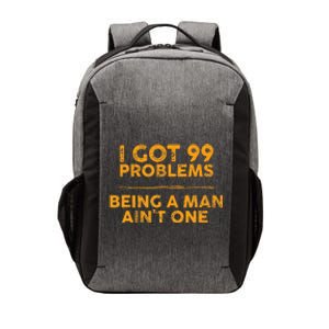 I Got 99 Problems But Being A Man Aint One Funny Problems Vector Backpack