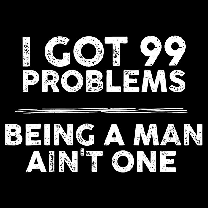 I Got 99 Problems But Being A Man Aint One Funny Problems Drawstring Bag