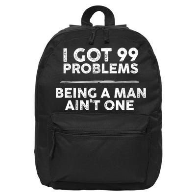 I Got 99 Problems But Being A Man Aint One Funny Problems 16 in Basic Backpack