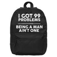 I Got 99 Problems But Being A Man Aint One Funny Problems 16 in Basic Backpack