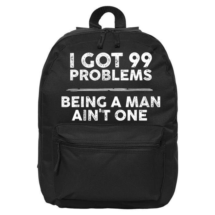 I Got 99 Problems But Being A Man Aint One Funny Problems 16 in Basic Backpack