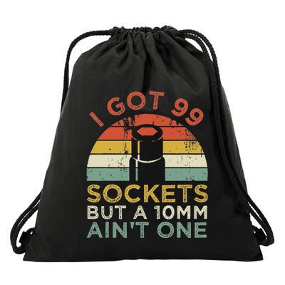 I Got 99 Sockets But A 10mm AinT One Funny Mechanic Drawstring Bag