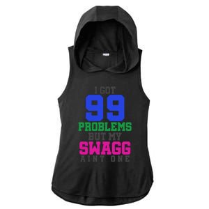 I Got 99 Problems But My Swagg Ain't One Ladies PosiCharge Tri-Blend Wicking Draft Hoodie Tank