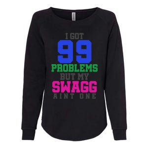 I Got 99 Problems But My Swagg Ain't One Womens California Wash Sweatshirt