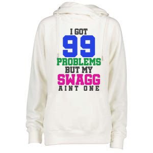 I Got 99 Problems But My Swagg Ain't One Womens Funnel Neck Pullover Hood