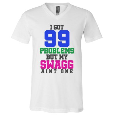 I Got 99 Problems But My Swagg Ain't One V-Neck T-Shirt