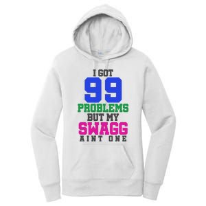 I Got 99 Problems But My Swagg Ain't One Women's Pullover Hoodie