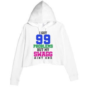 I Got 99 Problems But My Swagg Ain't One Crop Fleece Hoodie