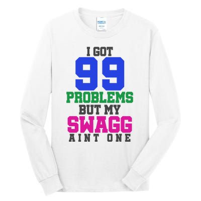 I Got 99 Problems But My Swagg Ain't One Tall Long Sleeve T-Shirt