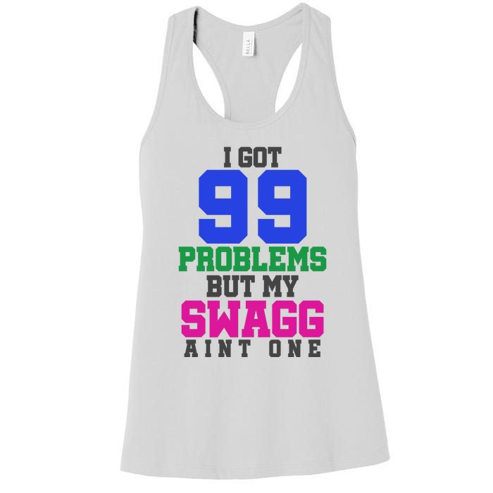 I Got 99 Problems But My Swagg Ain't One Women's Racerback Tank