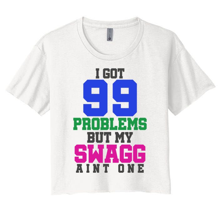 I Got 99 Problems But My Swagg Ain't One Women's Crop Top Tee