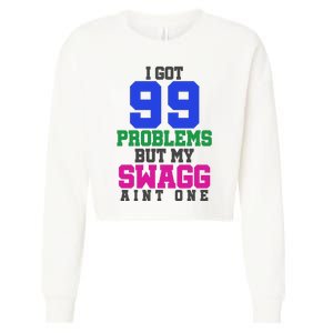 I Got 99 Problems But My Swagg Ain't One Cropped Pullover Crew