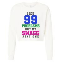 I Got 99 Problems But My Swagg Ain't One Cropped Pullover Crew