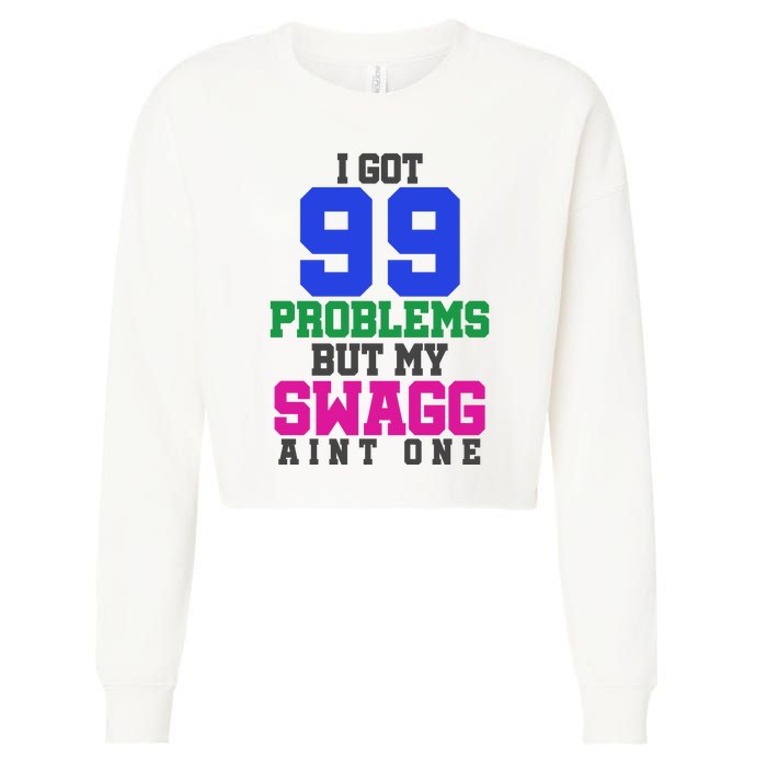 I Got 99 Problems But My Swagg Ain't One Cropped Pullover Crew