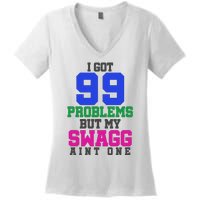 I Got 99 Problems But My Swagg Ain't One Women's V-Neck T-Shirt