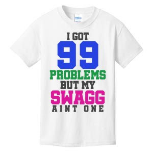 I Got 99 Problems But My Swagg Ain't One Kids T-Shirt