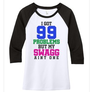 I Got 99 Problems But My Swagg Ain't One Women's Tri-Blend 3/4-Sleeve Raglan Shirt