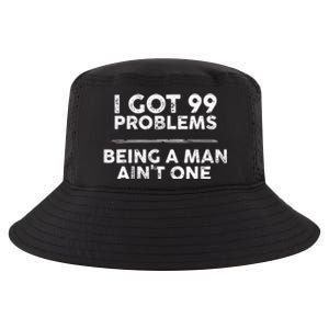 I Got 99 Problems But Being A Man Aint One Joke Saying Cool Comfort Performance Bucket Hat