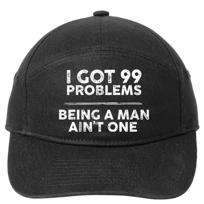 I Got 99 Problems But Being A Man Aint One Joke Saying 7-Panel Snapback Hat