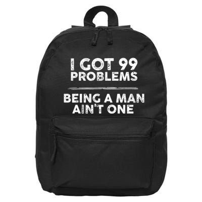 I Got 99 Problems But Being A Man Aint One Joke Saying 16 in Basic Backpack