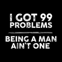 I Got 99 Problems But Being A Man Aint One Joke Saying Mousepad