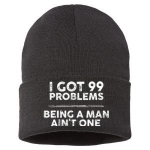 I Got 99 Problems But Being A Man Aint One Joke Saying Sustainable Knit Beanie