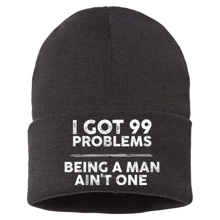 I Got 99 Problems But Being A Man Aint One Joke Saying Sustainable Knit Beanie