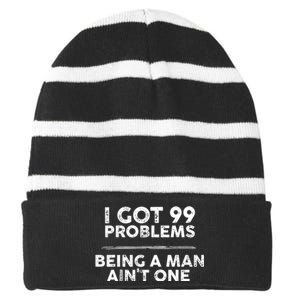 I Got 99 Problems But Being A Man Aint One Joke Saying Striped Beanie with Solid Band